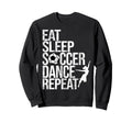 Eat Sleep Soccer Dance Repeat Sport Sweatshirt - Trendy Graphic Unisex - T-Shirt, Sweatshirt, Hoodie
