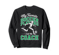 Soccer Coach My Favorite Soccer Sweatshirt - Custom Art Print for Adults - T-Shirt, Sweatshirt, Hoodie