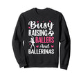 Busy Raising Ballers And Ballerinas Sweatshirt - Streetwear Style Unisex - T-Shirt, Sweatshirt, Hoodie