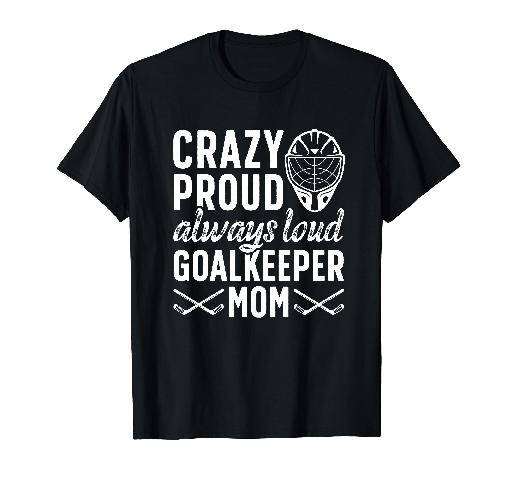 Crazy Proud Hockey Goalkeeper Mom T-Shirt - Minimalist Print for Adults - T-Shirt, Sweatshirt, Hoodie