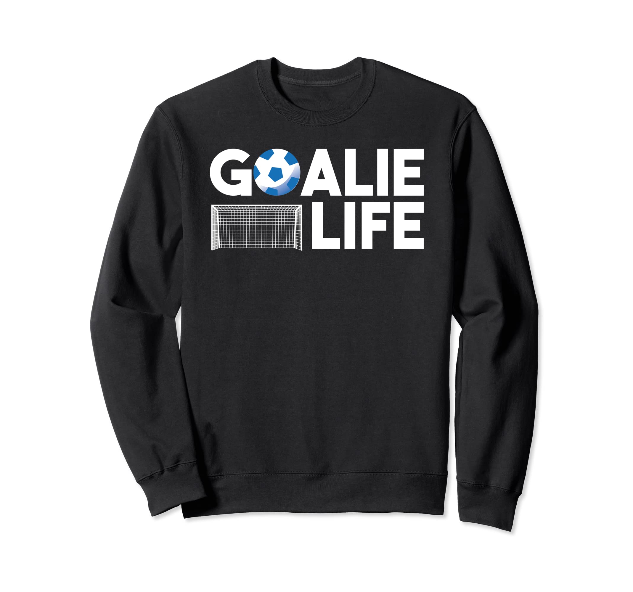 Goalie Life Soccer Football Player Sweatshirt - Streetwear Style Unisex - T-Shirt, Sweatshirt, Hoodie