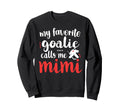 Proud Ice Hockey Goalie Mimi Sweatshirt - Fun Novelty Design Men Women - T-Shirt, Sweatshirt, Hoodie