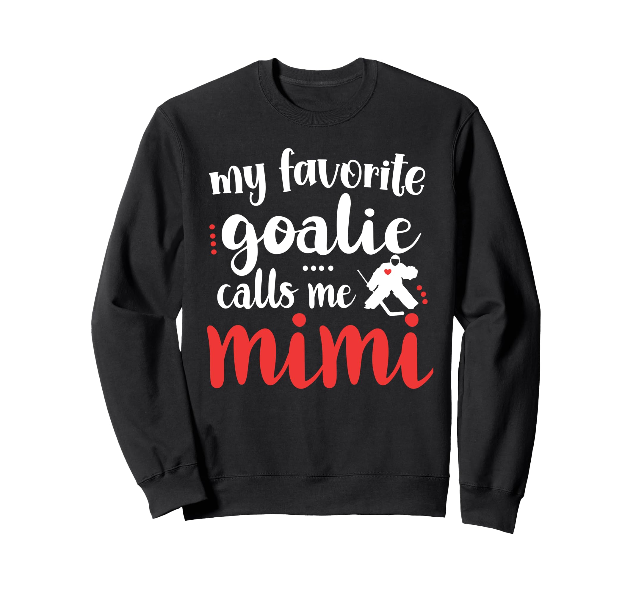 Proud Ice Hockey Goalie Mimi Sweatshirt - Fun Novelty Design Men Women - T-Shirt, Sweatshirt, Hoodie