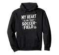 My Heart Is That Soccer Field Funny Hoodie - Trendy Graphic Men Women - T-Shirt, Sweatshirt, Hoodie