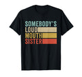 Somebodys Loudmouth Sister T-Shirt - Minimalist Print for Adults - T-Shirt, Sweatshirt, Hoodie