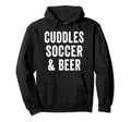 Cuddles Soccer And Beer Lover Dad Coach Hoodie - Graphic Print Men Women - T-Shirt, Sweatshirt, Hoodie