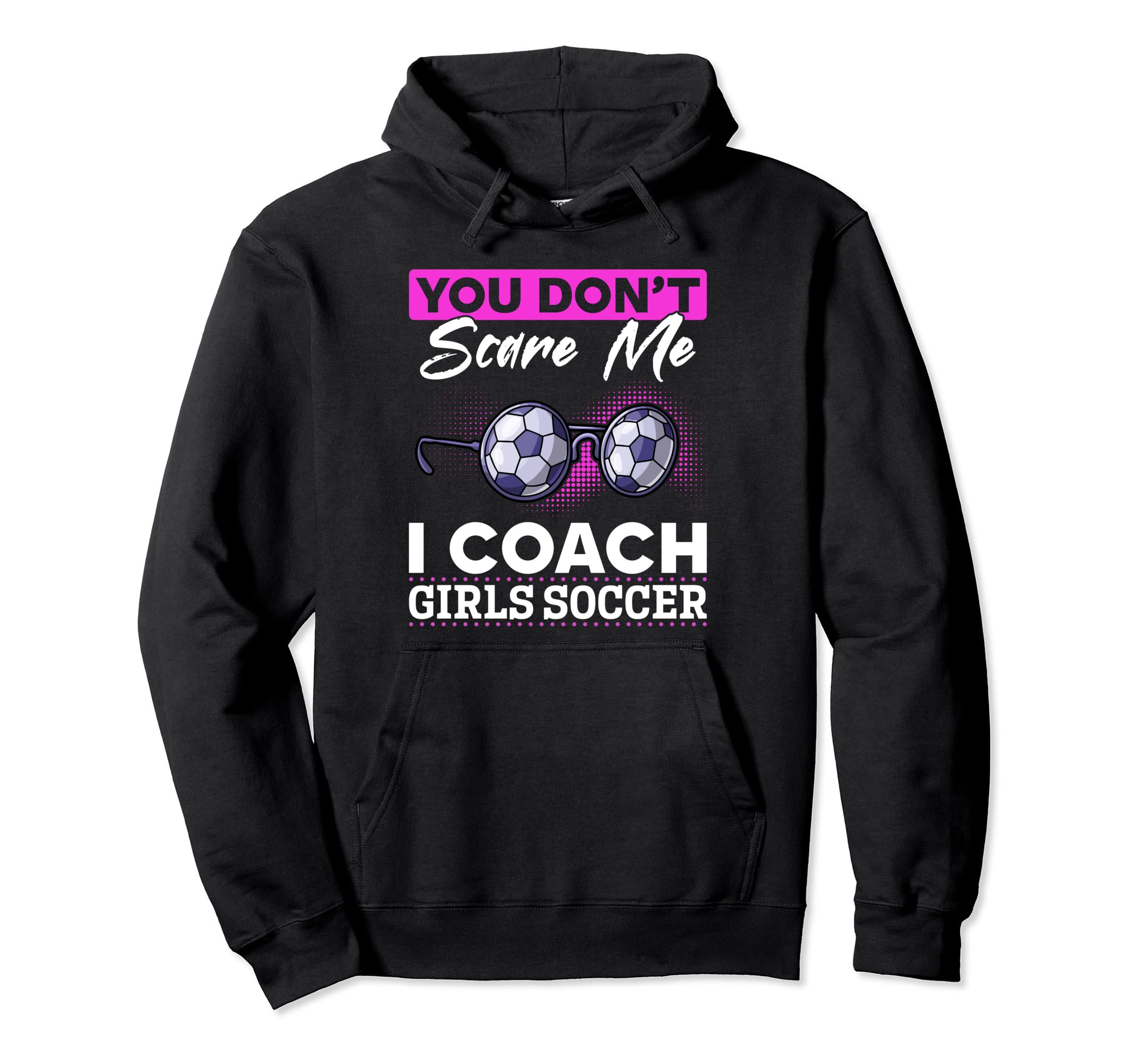 Soccer Game Day You Dont Scare Me I Hoodie - Trendy Graphic for Adults - T-Shirt, Sweatshirt, Hoodie