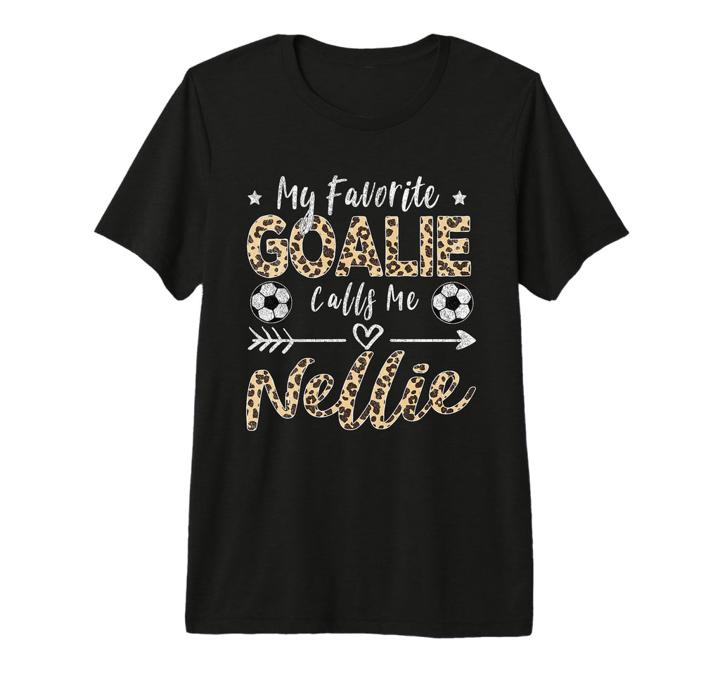 My Favorite Goalie Calls Me Nellie T-Shirt - Custom Art Print Unisex - T-Shirt, Sweatshirt, Hoodie