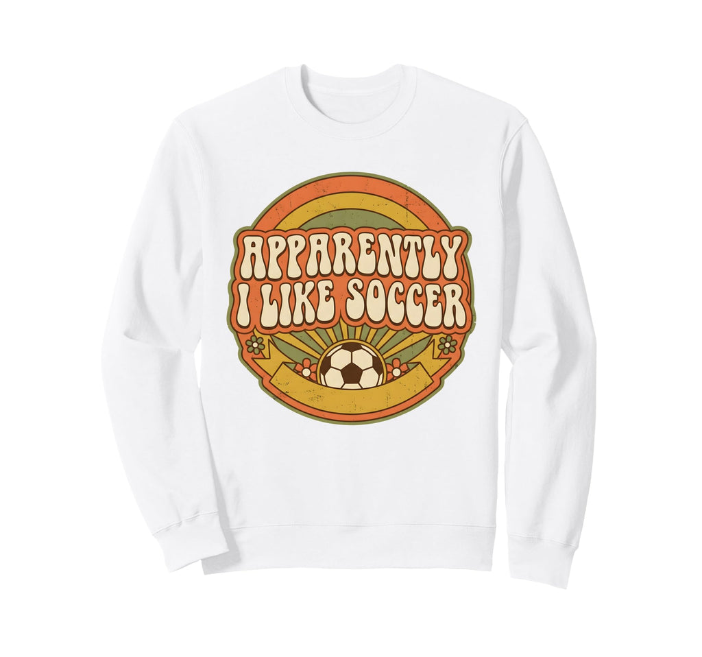 Apparently I Like Soccer Game Day Sweatshirt - Novelty Apparel for Adults - T-Shirt, Sweatshirt, Hoodie
