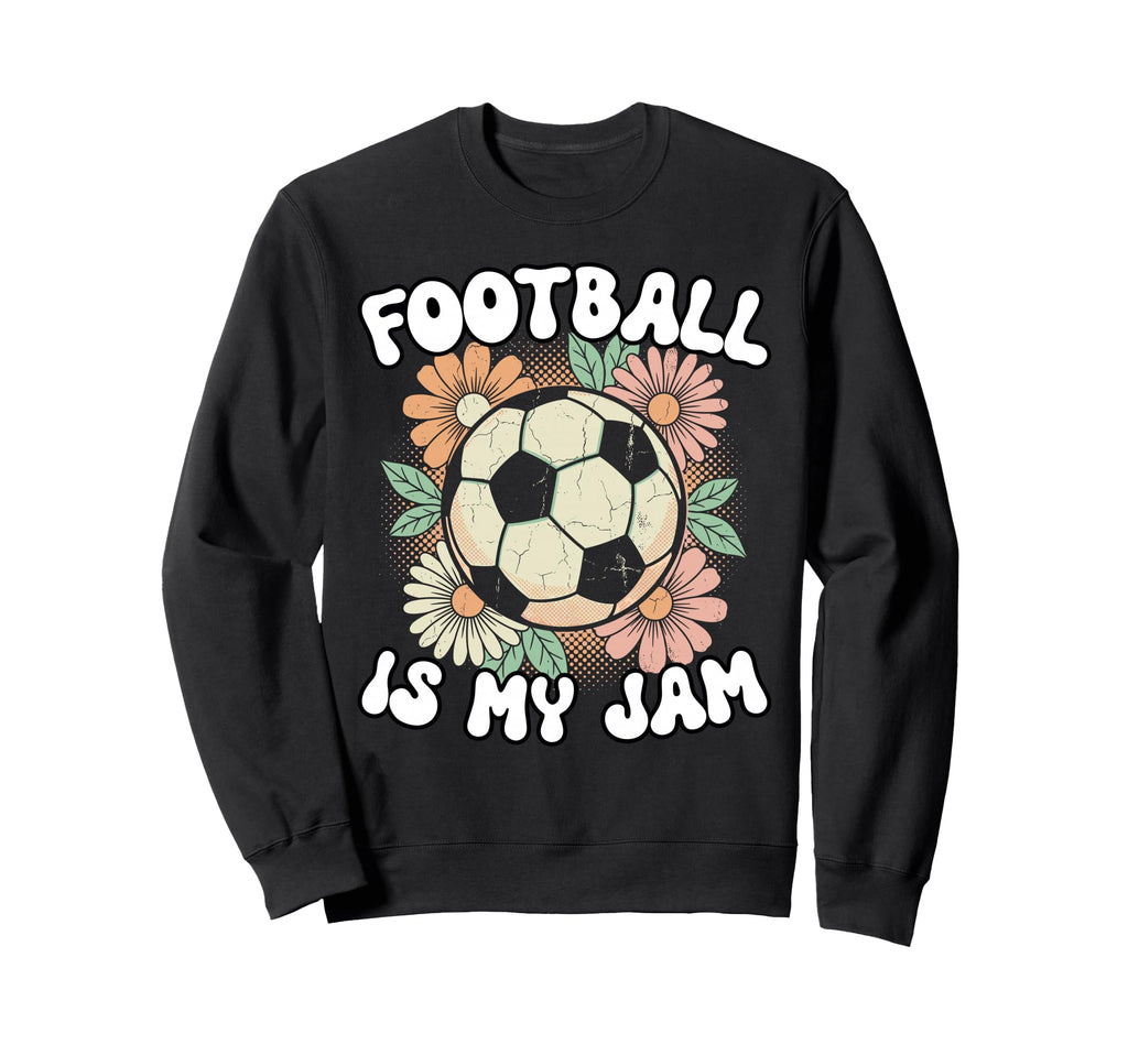 Groovy Football Is My Jam Soccer Ball Sweatshirt - Streetwear Style Unisex - T-Shirt, Sweatshirt, Hoodie