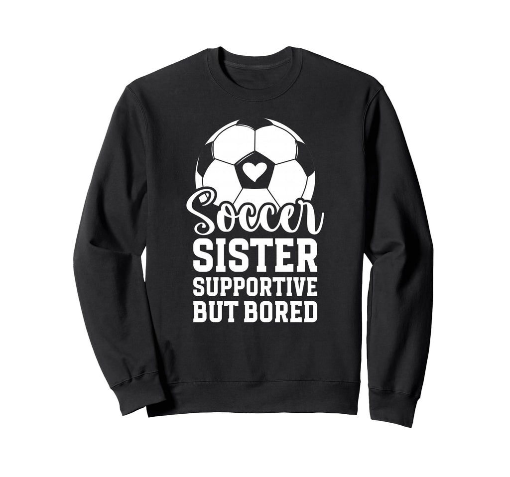 Soccer Sister Supportive But Bored Sweatshirt - Minimalist Print Unisex - T-Shirt, Sweatshirt, Hoodie