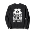 Soccer Sister Supportive But Bored Sweatshirt - Minimalist Print Unisex - T-Shirt, Sweatshirt, Hoodie