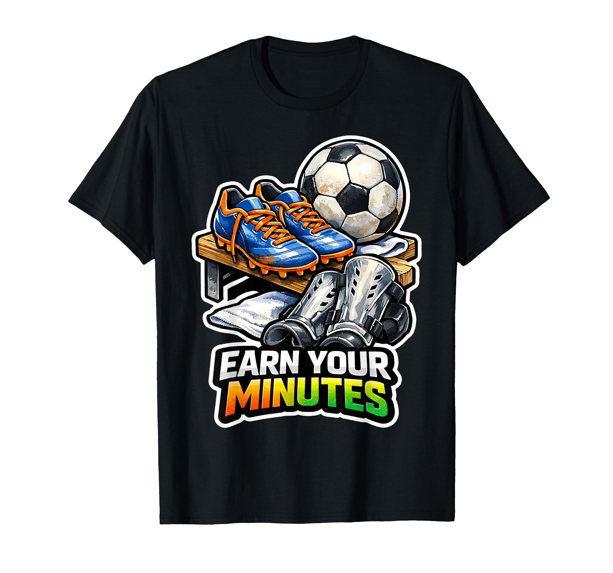Earn Your Minutes Soccer Motivation T-Shirt - Aesthetic Graphic for Adults - T-Shirt, Sweatshirt, Hoodie