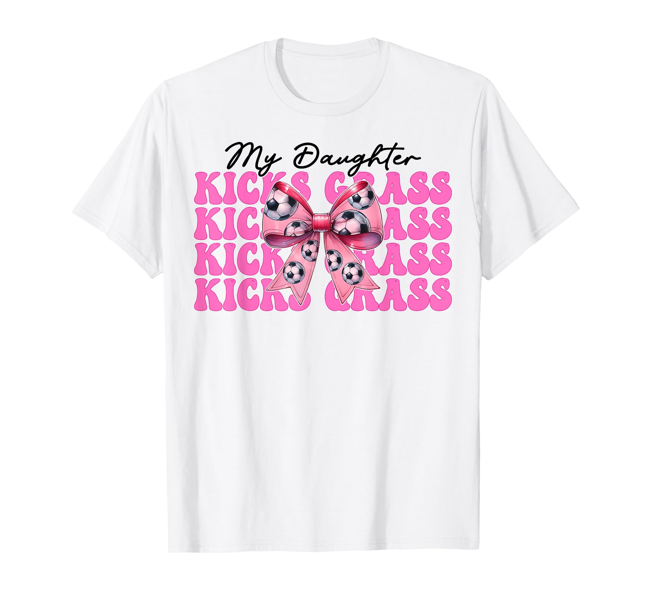My Daughter Kicks Grass Soccer Mom Mothers T-Shirt - Unique Graphic Unisex - T-Shirt, Sweatshirt, Hoodie