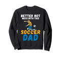 Better Not Mess This Soccer Dad Sweatshirt - Minimalist Print Unisex - T-Shirt, Sweatshirt, Hoodie