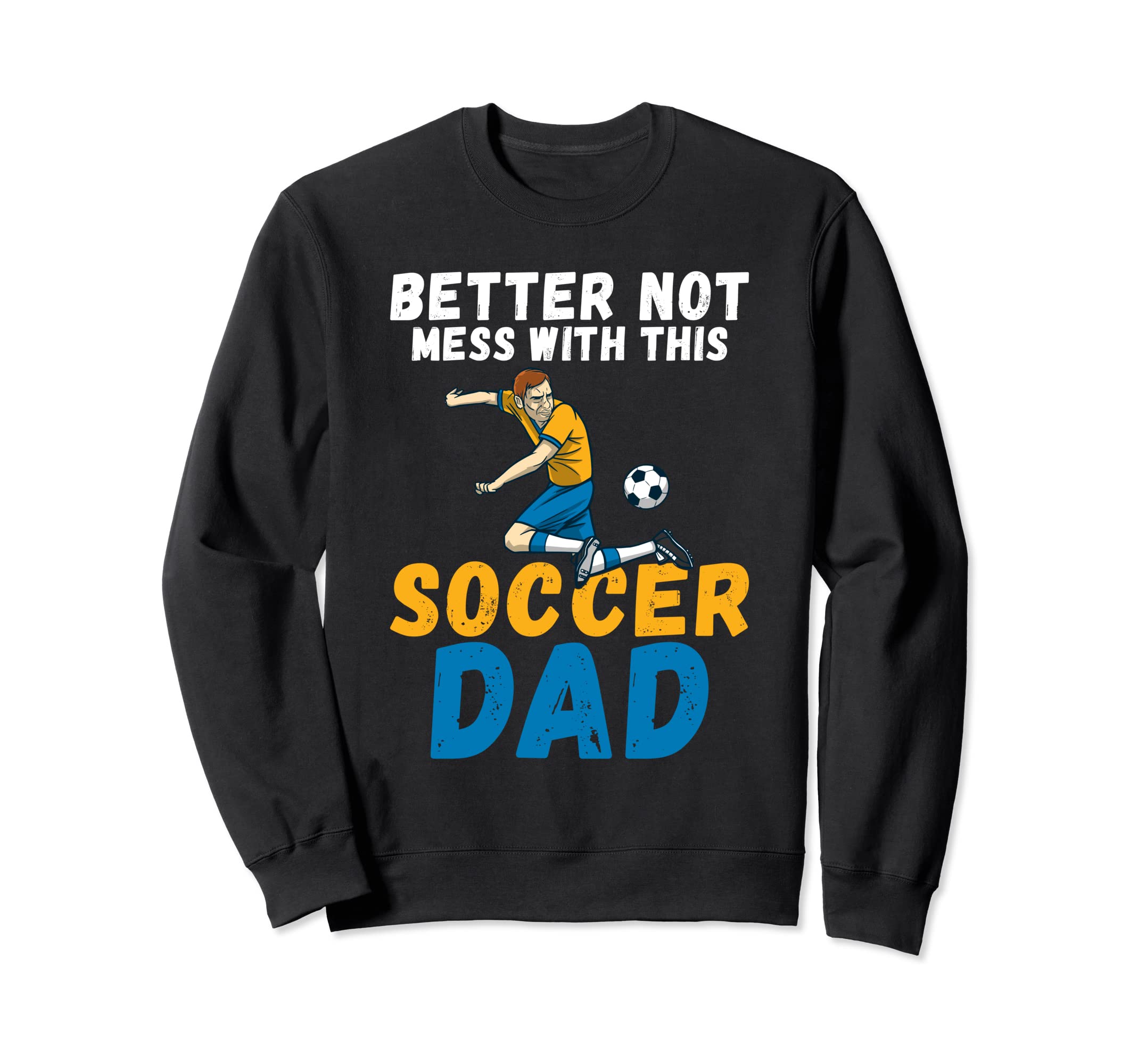 Better Not Mess This Soccer Dad Sweatshirt - Minimalist Print Unisex - T-Shirt, Sweatshirt, Hoodie