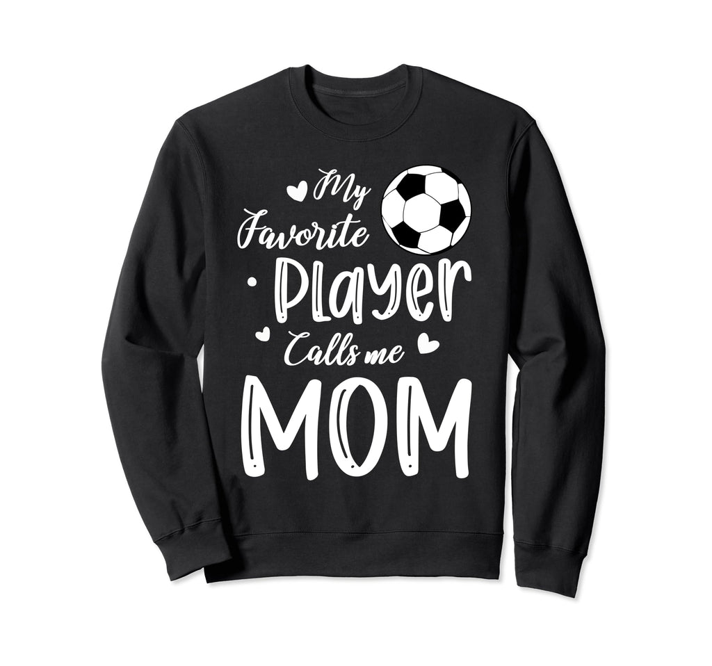 My Favorite Player Calls Me Mom Sweatshirt - Streetwear Style Unisex - T-Shirt, Sweatshirt, Hoodie
