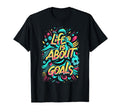 Life Is About Goals Soccer T-Shirt - Graphic Print for Adults - T-Shirt, Sweatshirt, Hoodie