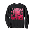 I Play Like Try To Keep Up Funny Sweatshirt - Minimalist Print Unisex - T-Shirt, Sweatshirt, Hoodie