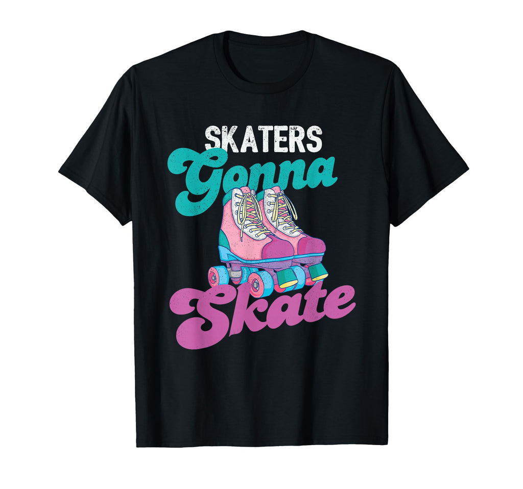 Skaters Gonna Skate Roller Skating T-Shirt - Streetwear Style Men Women - T-Shirt, Sweatshirt, Hoodie