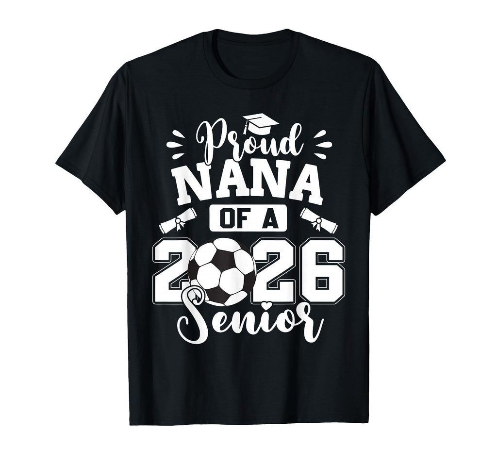 Proud Nana 2026 Senior Soccer Ball T-Shirt - Aesthetic Graphic for Adults - T-Shirt, Sweatshirt, Hoodie