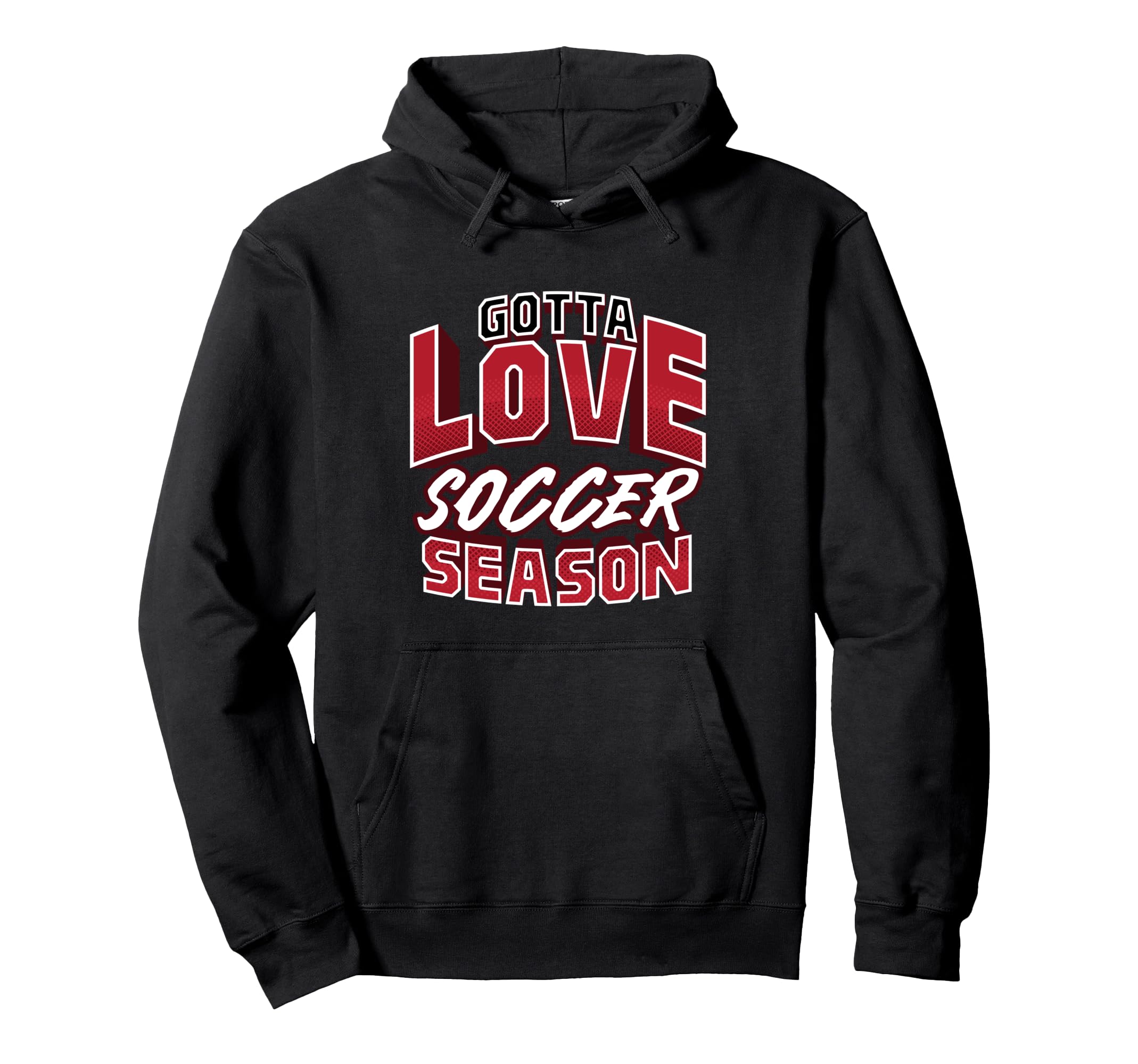 Gotta Love Soccer Season Football Fan Hoodie - Streetwear Style for Adults - T-Shirt, Sweatshirt, Hoodie