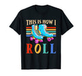 This Is How I Roll Roller Skates T-Shirt - Casual Everyday Wear Men Women - T-Shirt, Sweatshirt, Hoodie