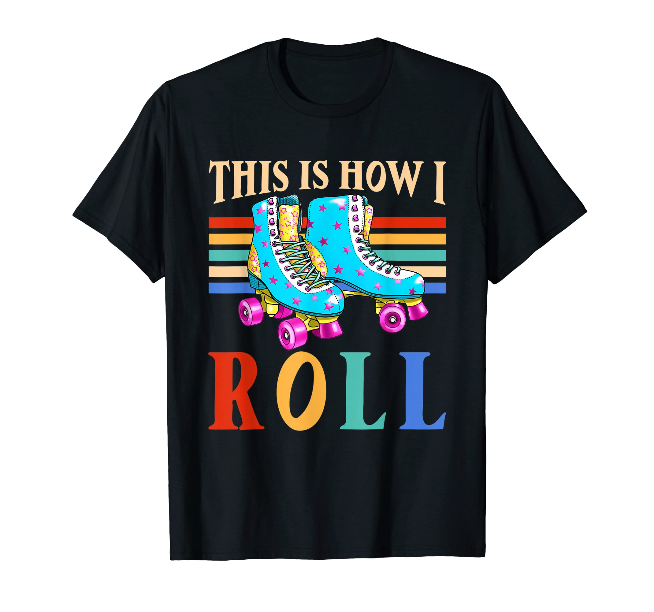 This Is How I Roll Roller Skates T-Shirt - Casual Everyday Wear Men Women - T-Shirt, Sweatshirt, Hoodie