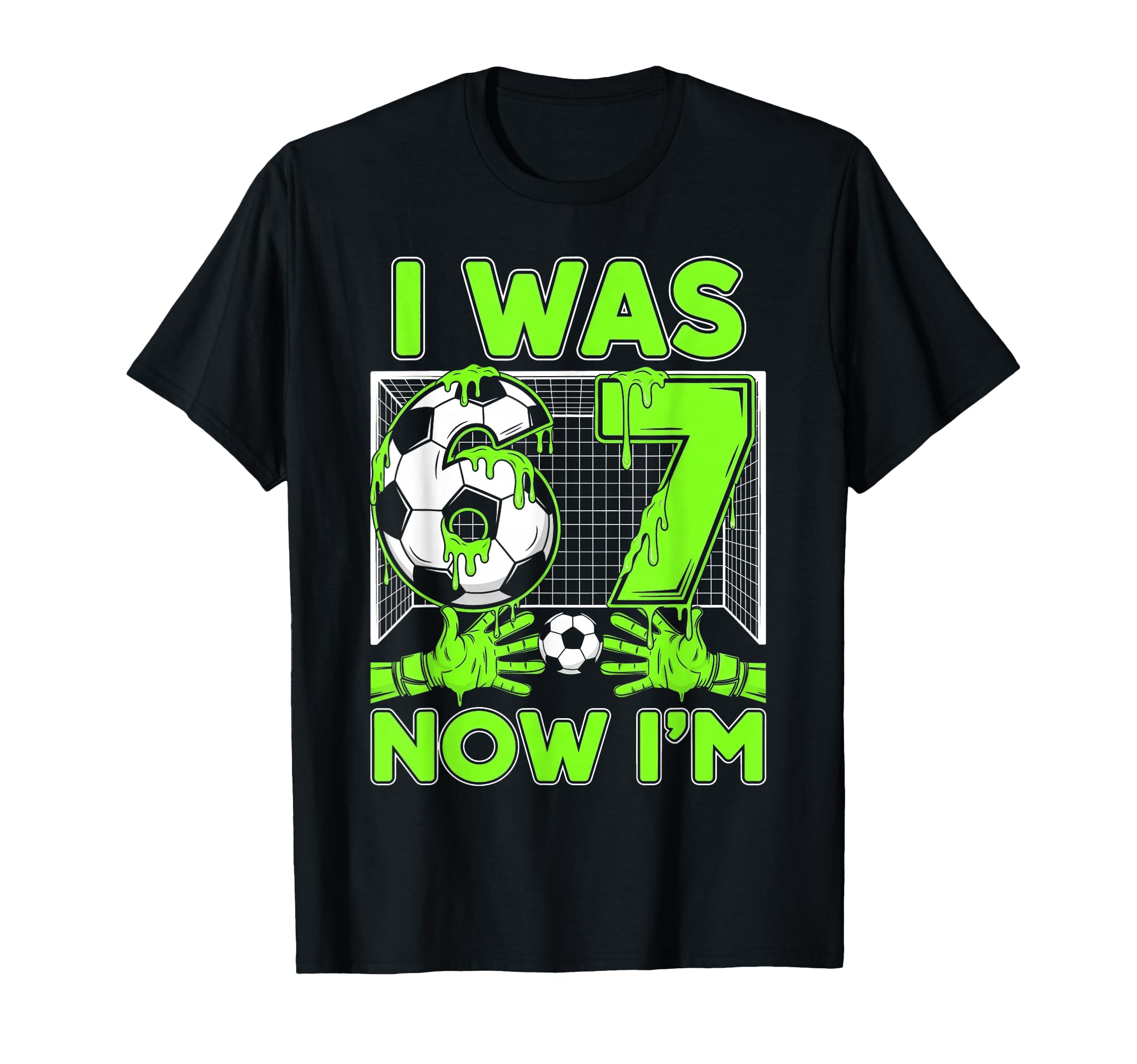I Was 6 Now Im 7 Years Old Soccer T-Shirt - Casual Everyday Wear Men Women - T-Shirt, Sweatshirt, Hoodie