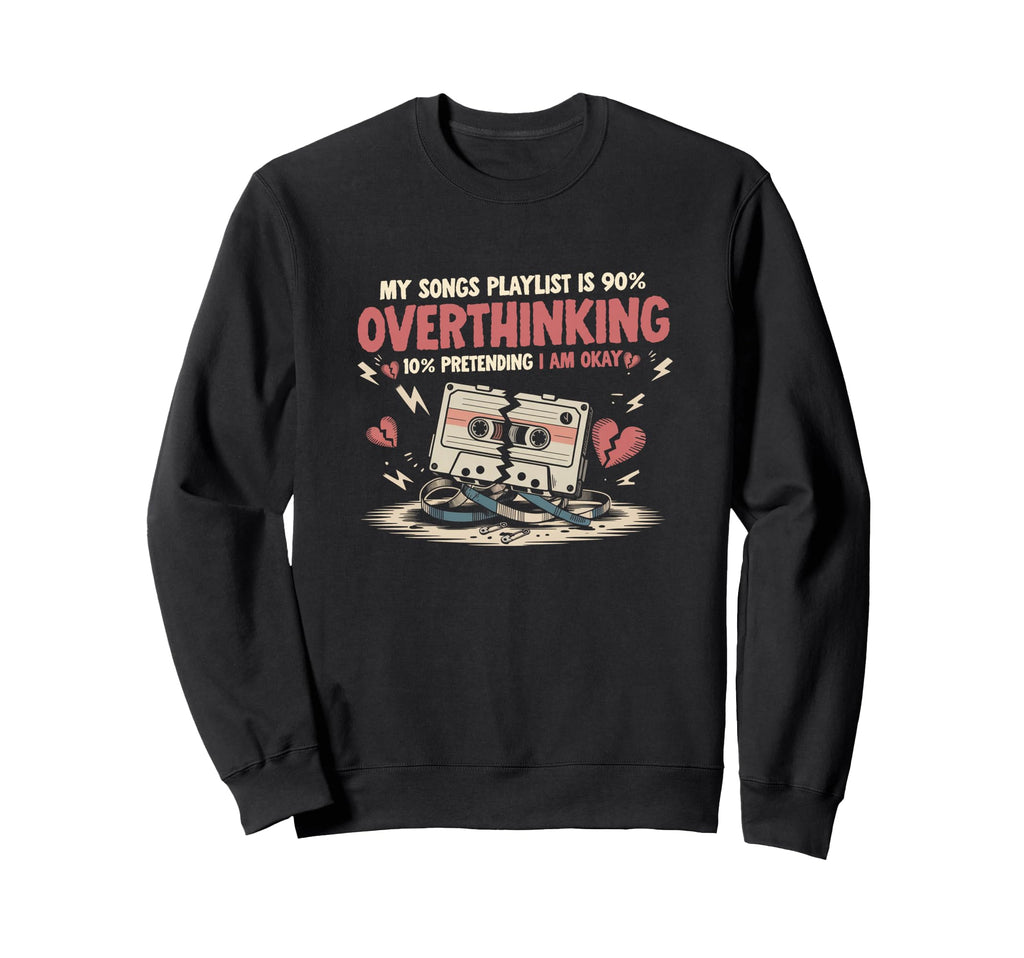 My Songs Playlist Is 90 Percent Sweatshirt - Unique Graphic Unisex - T-Shirt, Sweatshirt, Hoodie