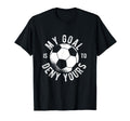 Soccer Goalie My Goal Is To Deny Yours T-Shirt - Graphic Print for Adults - T-Shirt, Sweatshirt, Hoodie