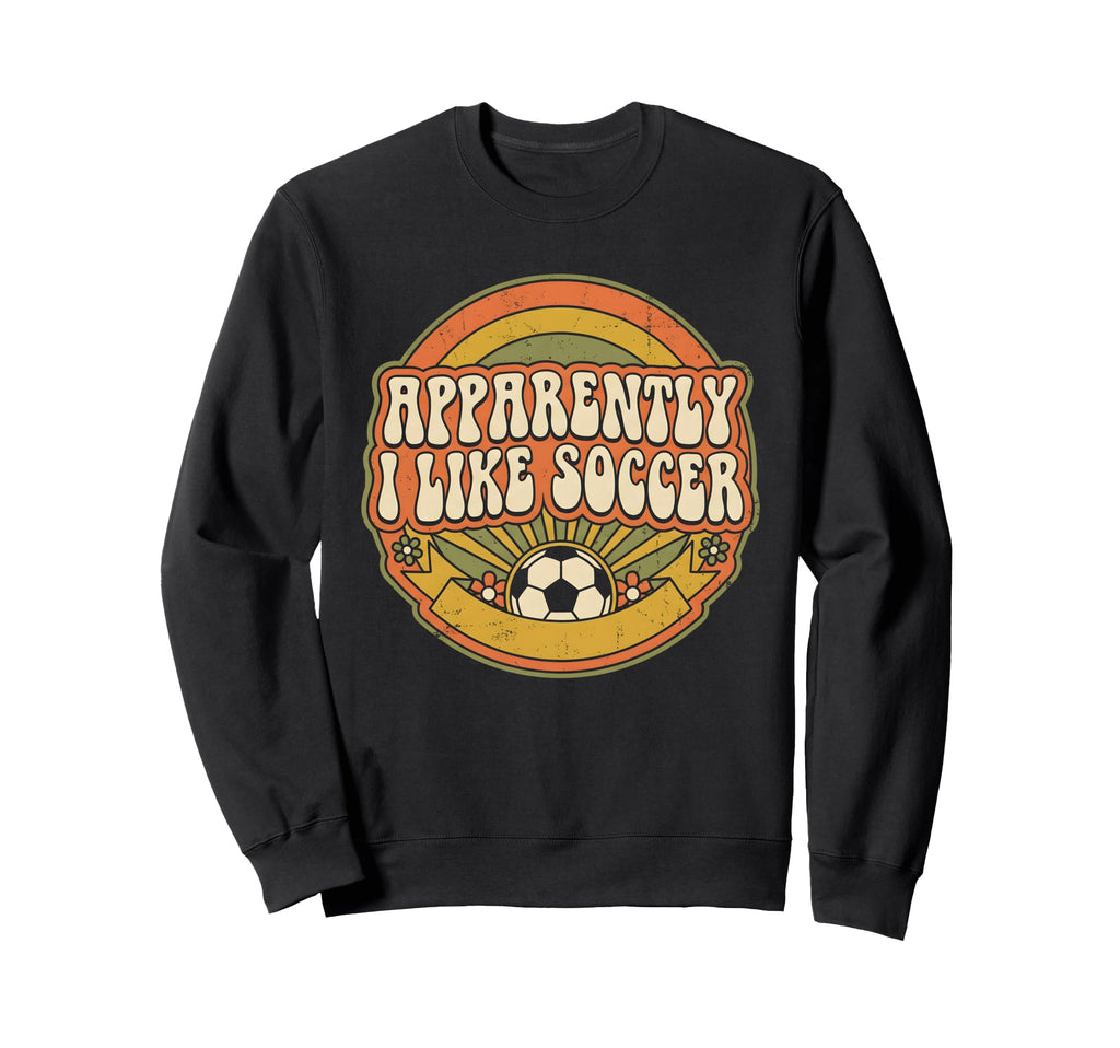 Apparently I Like Soccer Game Day Sweatshirt - Streetwear Style Unisex - T-Shirt, Sweatshirt, Hoodie