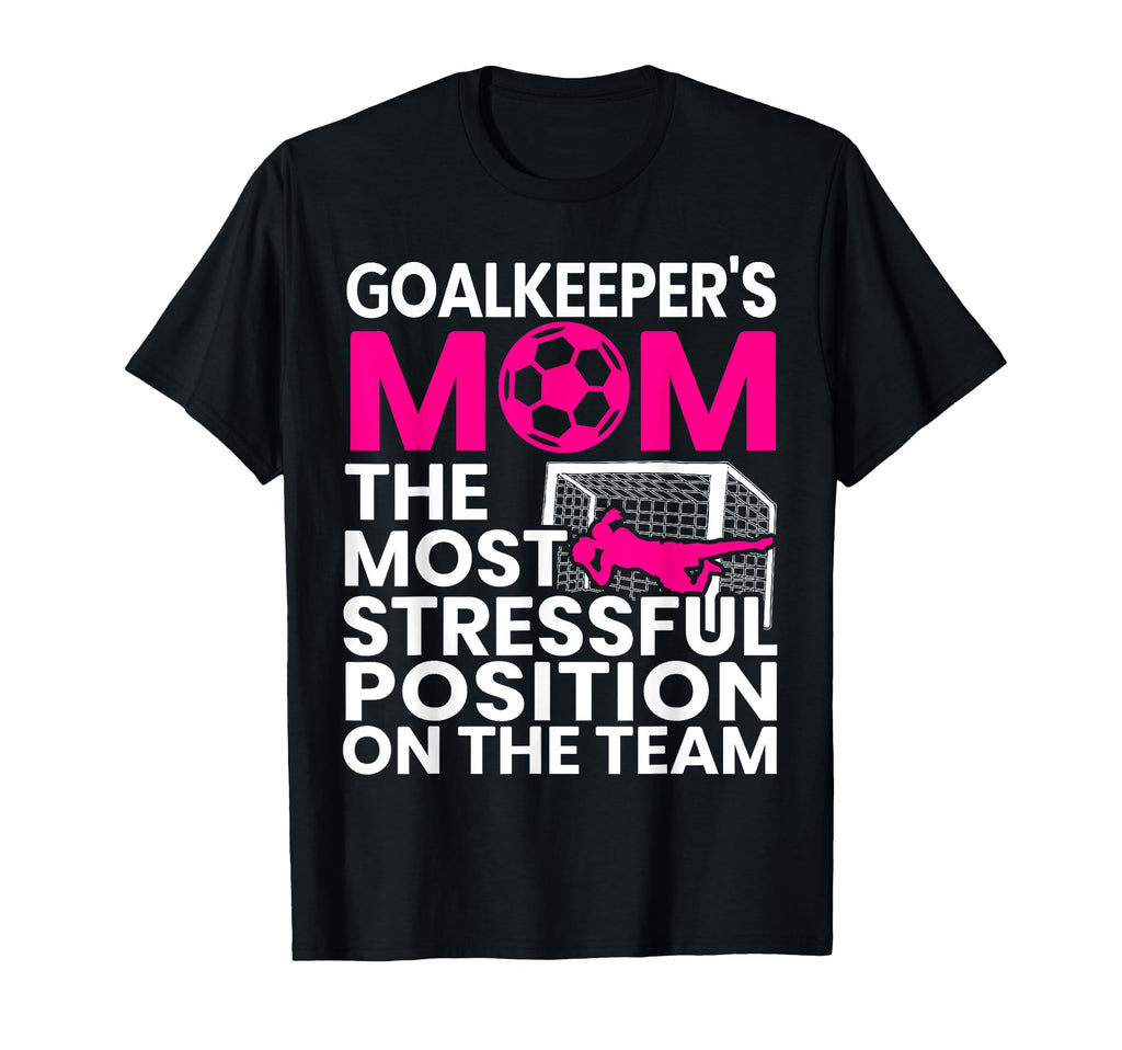Goalkeepers Mom Mothers Day T-Shirt - Casual Everyday Wear for Adults - T-Shirt, Sweatshirt, Hoodie