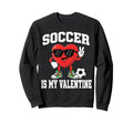 Soccer Valentine Valentines Sweatshirt - Fun Novelty Design Men Women - T-Shirt, Sweatshirt, Hoodie