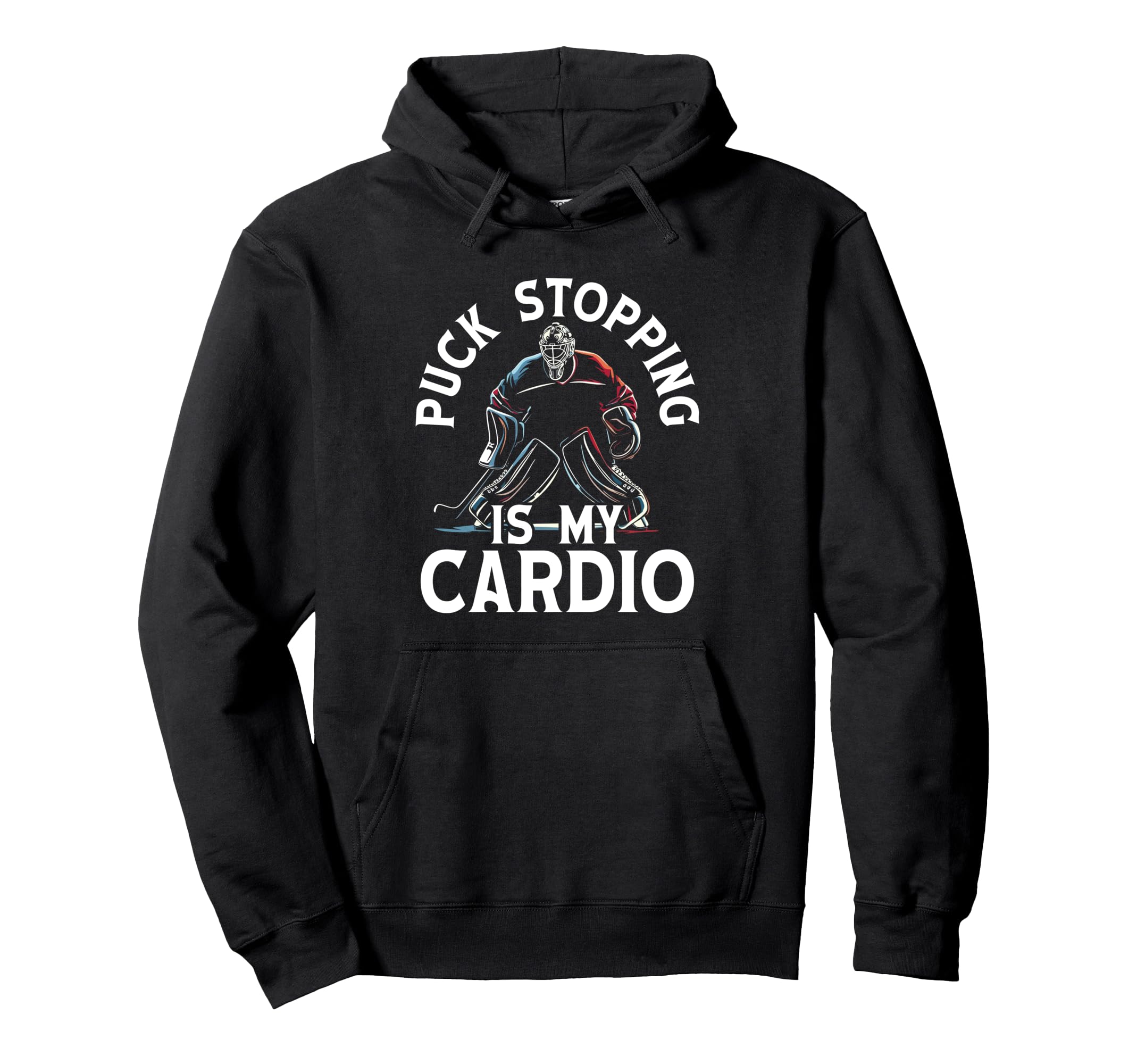 Puck Stopping Is My Cardio Ice Hoodie - Fun Novelty Design for Adults - T-Shirt, Sweatshirt, Hoodie