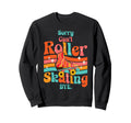 Roller Skating Skate 1970S Sorry Sweatshirt - Novelty Apparel Men Women - T-Shirt, Sweatshirt, Hoodie