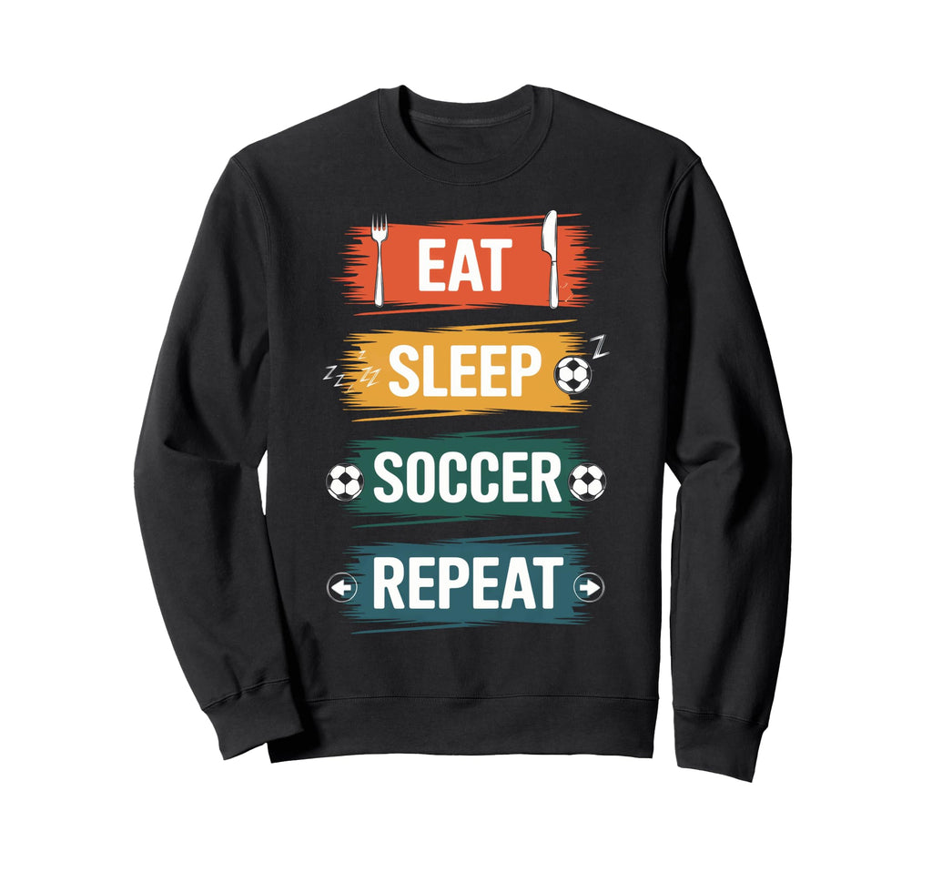 Eat Sleep Soccer Repeat Football Sweatshirt - Aesthetic Graphic Men Women - T-Shirt, Sweatshirt, Hoodie