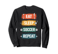 Eat Sleep Soccer Repeat Football Sweatshirt - Aesthetic Graphic Men Women - T-Shirt, Sweatshirt, Hoodie