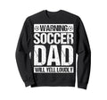 Warning Soccer Dad Will Yell Loudly Sweatshirt - Trendy Graphic for Adults - T-Shirt, Sweatshirt, Hoodie