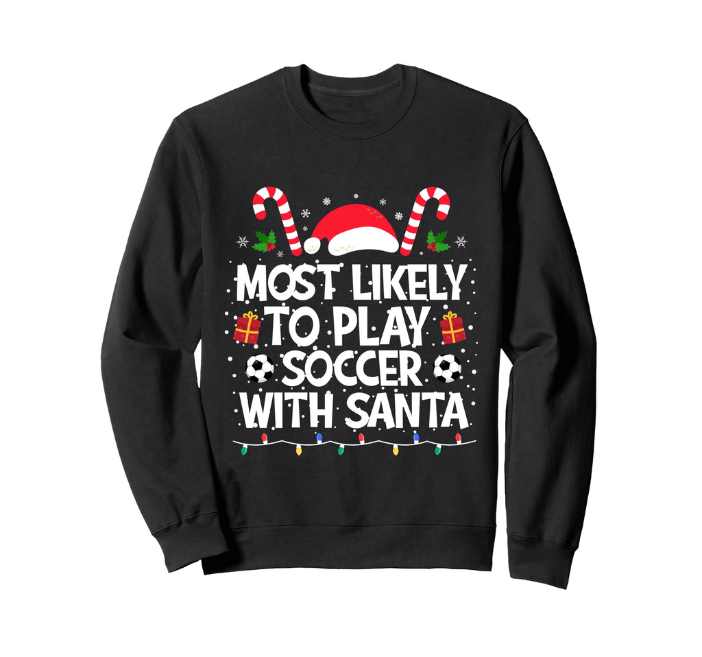 Most Likely To Play Soccer Santa Family Sweatshirt - Trendy Graphic Unisex - T-Shirt, Sweatshirt, Hoodie