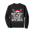 Most Likely To Play Soccer Santa Family Sweatshirt - Trendy Graphic Unisex - T-Shirt, Sweatshirt, Hoodie