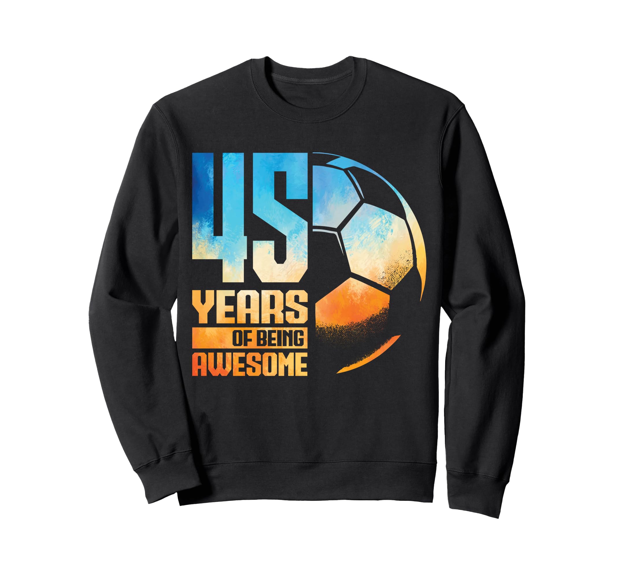 45Th Birthday Soccer Player Sweatshirt - Aesthetic Graphic Men Women - T-Shirt, Sweatshirt, Hoodie
