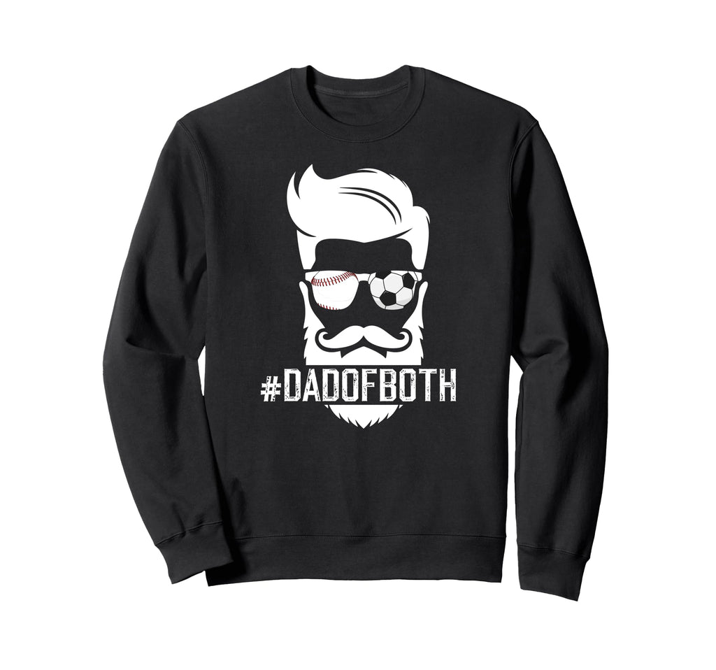 Dad Both Baseball Soccer Dad Sweatshirt - Streetwear Style Men Women - T-Shirt, Sweatshirt, Hoodie