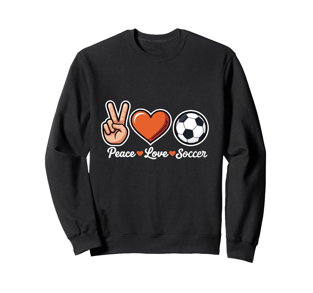Peace Love Soccer Funny Soccer Player Sweatshirt - Trendy Graphic Unisex - T-Shirt, Sweatshirt, Hoodie