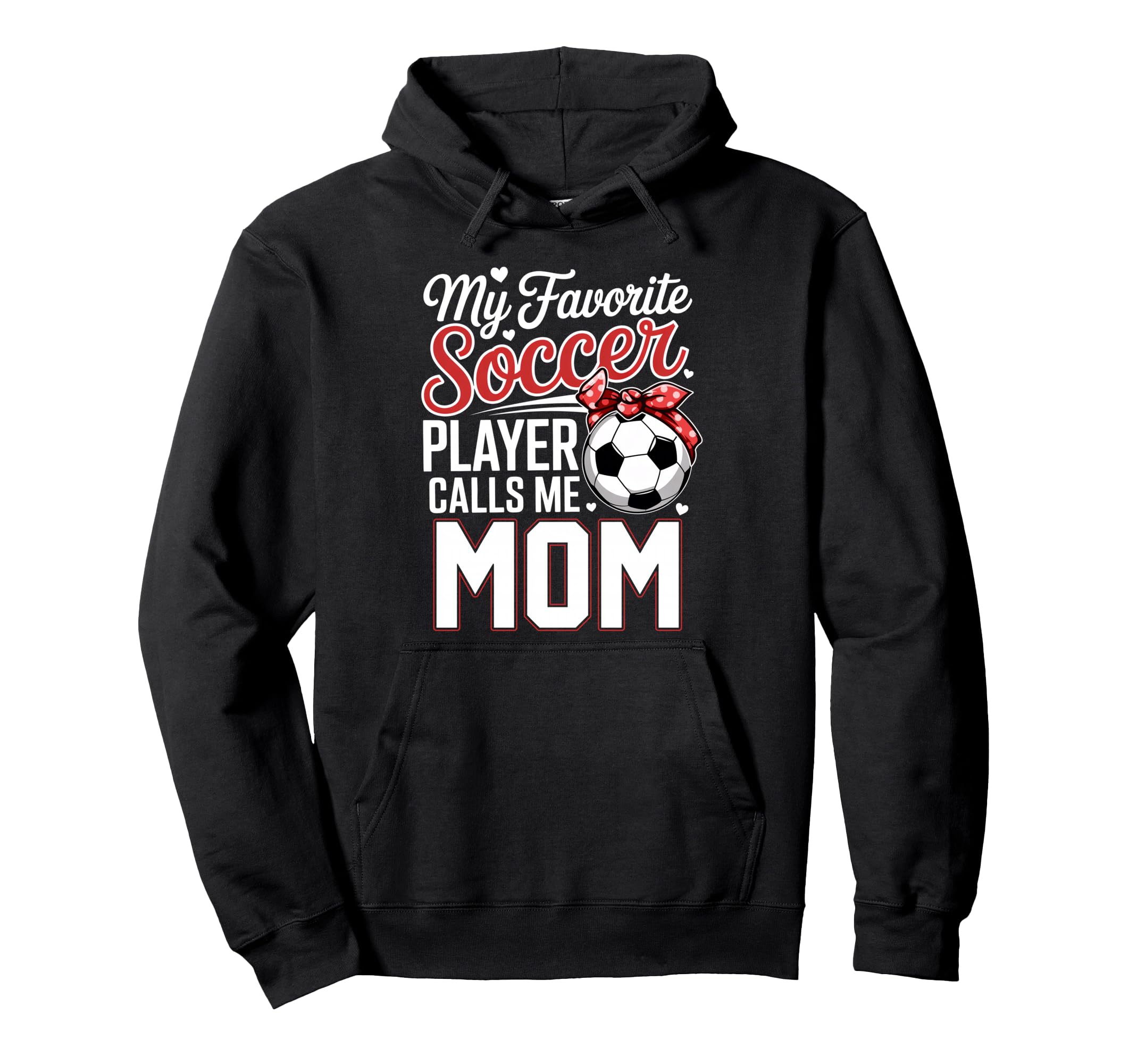 My Favorite Soccer Player Calls Me Mom Hoodie - Novelty Apparel Men Women - T-Shirt, Sweatshirt, Hoodie