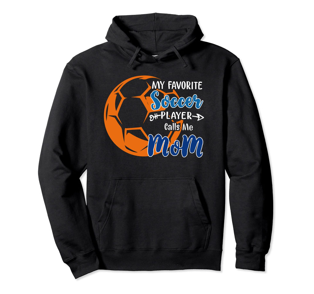 My Favorite Soccer Player Calls Me Mom Hoodie - Custom Art Print Men Women - T-Shirt, Sweatshirt, Hoodie