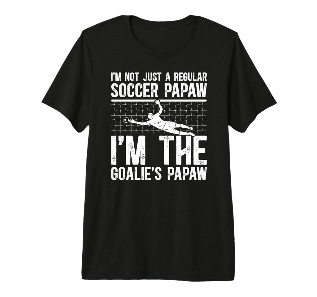 Mens Im Soccer Goalie Papaw Soccer T-Shirt - Streetwear Style Unisex - T-Shirt, Sweatshirt, Hoodie