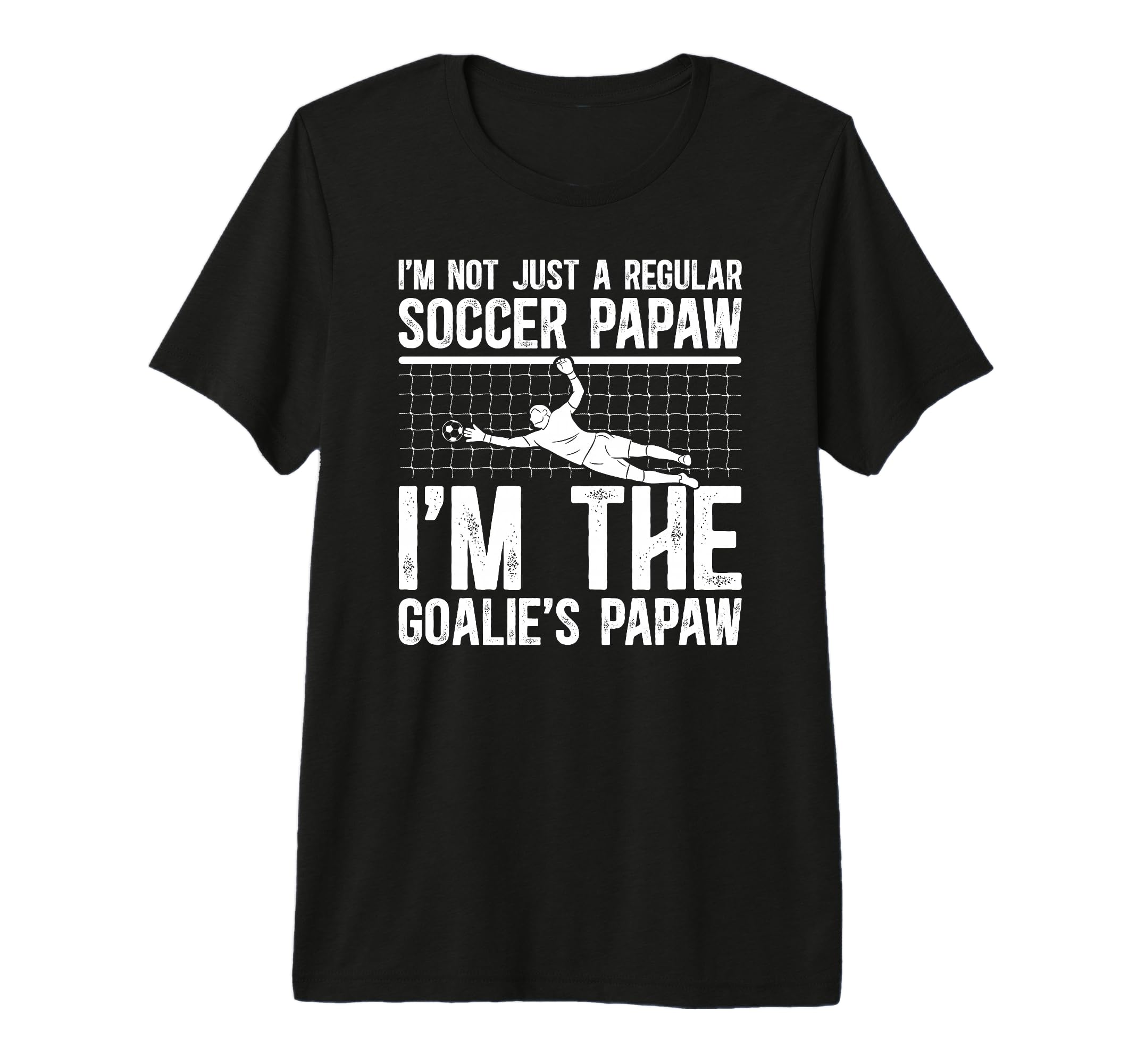 Mens Im Soccer Goalie Papaw Soccer T-Shirt - Streetwear Style Unisex - T-Shirt, Sweatshirt, Hoodie