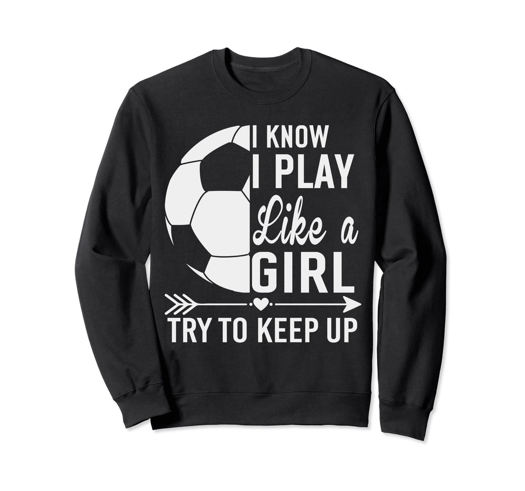 I Know I Play Like Try To Keep Up Sweatshirt - Aesthetic Graphic Men Women - T-Shirt, Sweatshirt, Hoodie