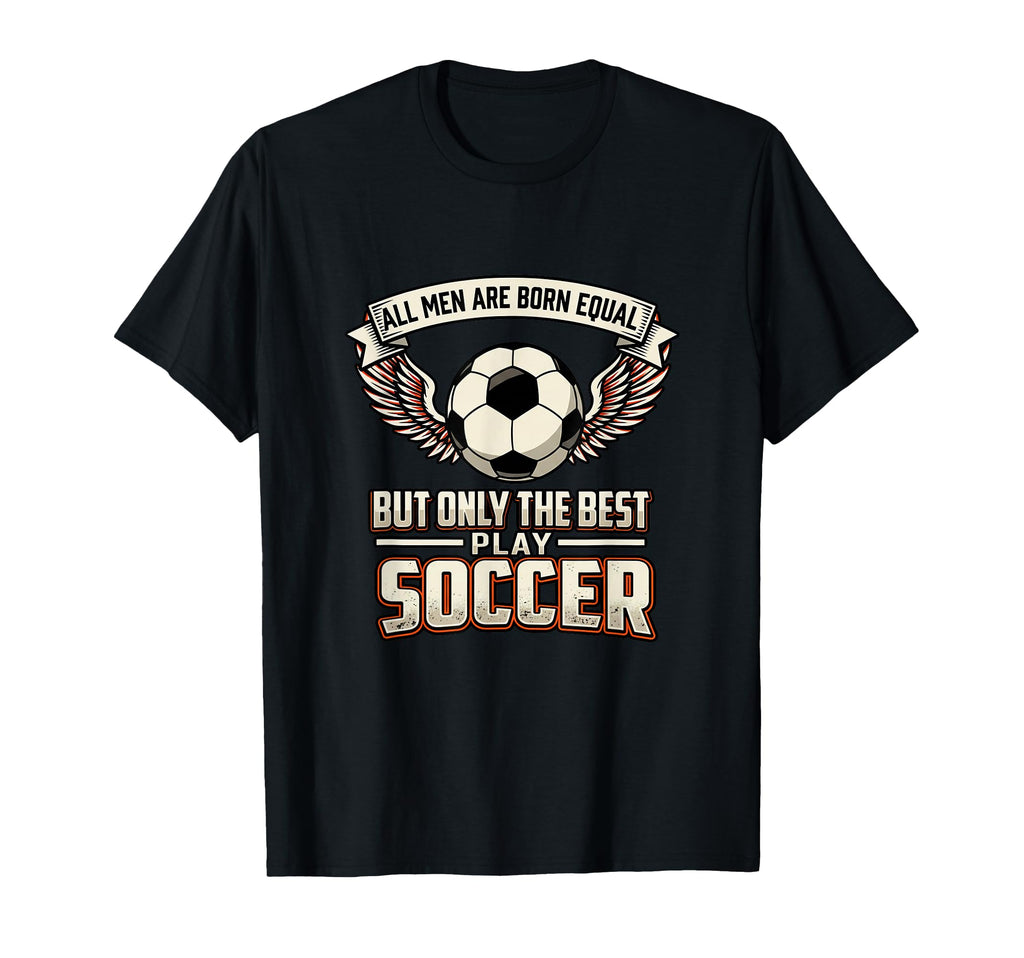 All Are Born Equal Best Play T-Shirt - Casual Everyday Wear for Adults - T-Shirt, Sweatshirt, Hoodie